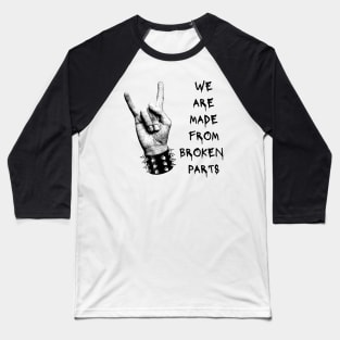 We Are Made From Broken Parts Baseball T-Shirt